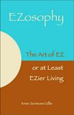 EZosophy: The Art and Wisdom of Easy or at Least Easier Living